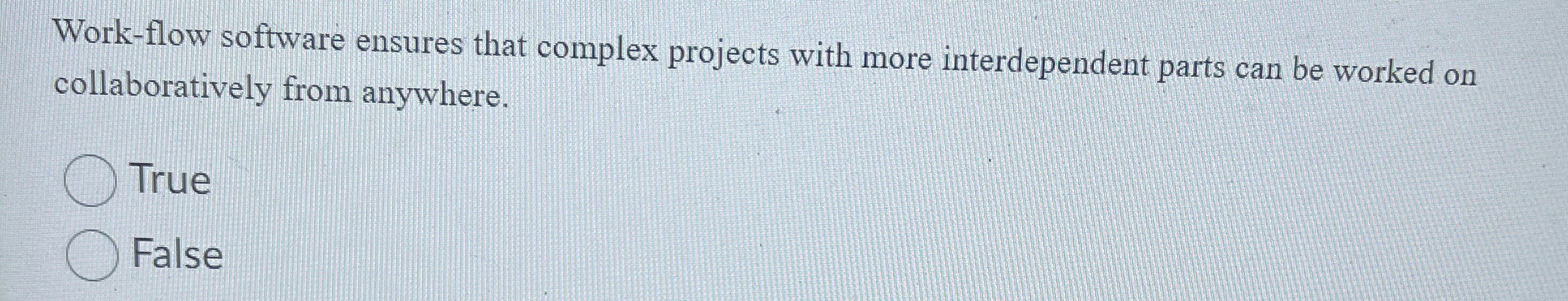  Work-flow software ensures that complex projects with more interdependent parts can