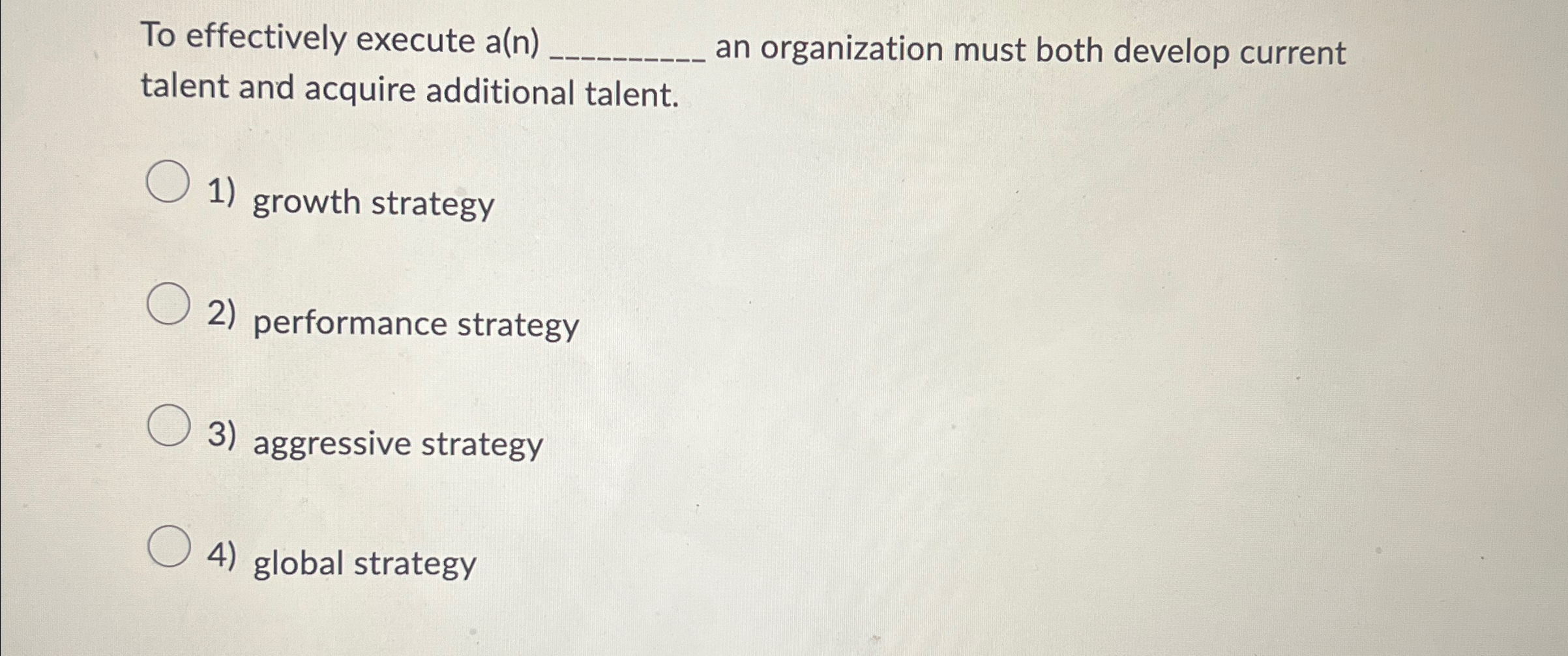 To effectively execute a(n)q, an organization must both develop current talent