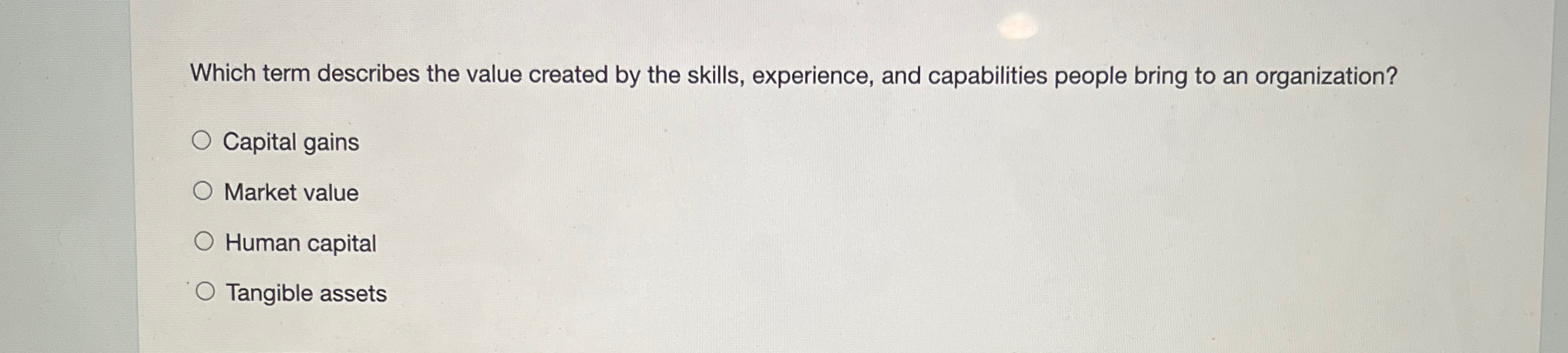 Which term describes the value created by the skills, experience, and