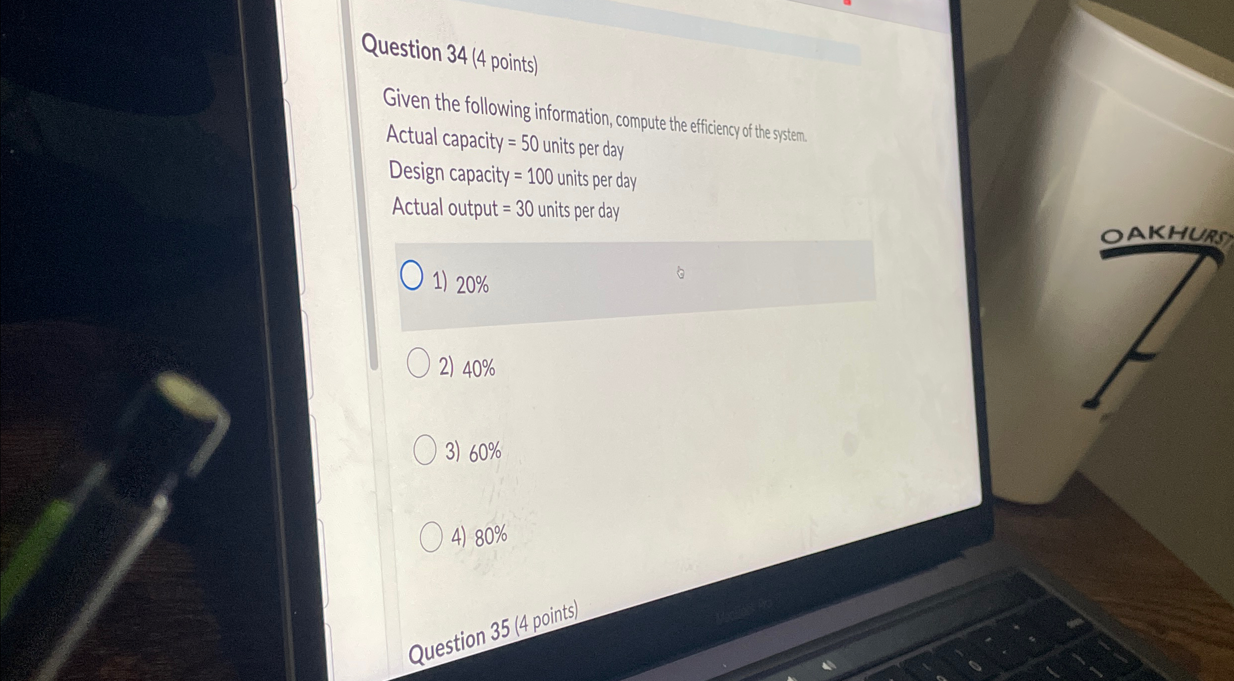  Question 34(4 points) Given the following information, compute the efficiency of