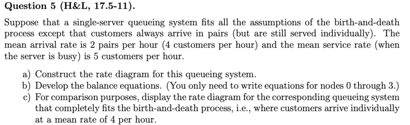  Question 5(H&L,17.5-11). Suppose that a single-server queueing system fits all the