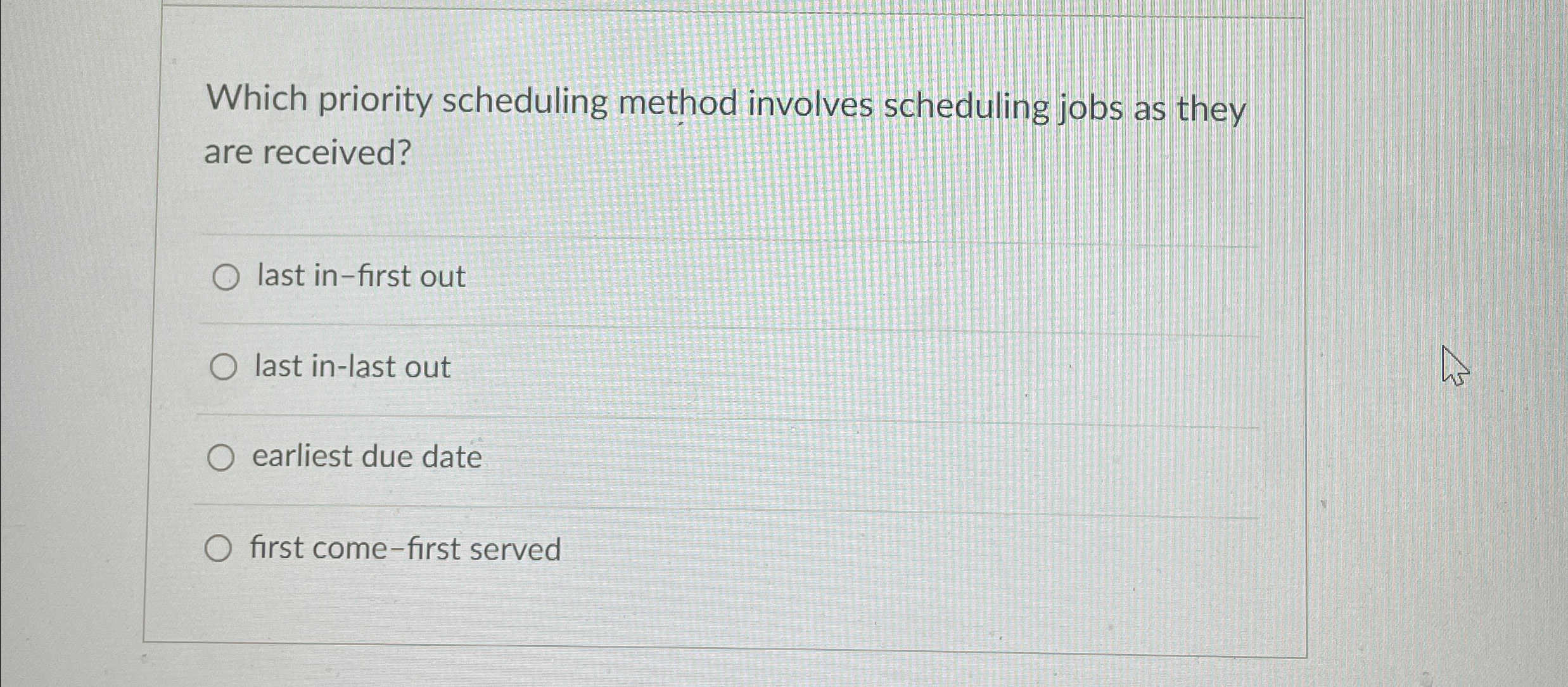 Which priority scheduling method involves scheduling jobs as they are received?