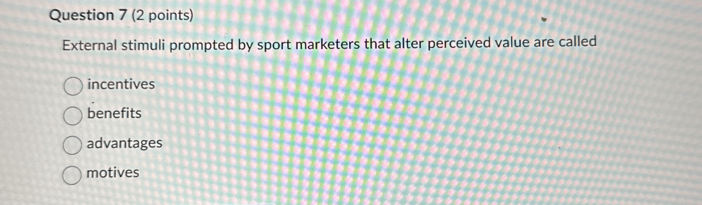  Question 7(2 points) External stimuli prompted by sport marketers that alter