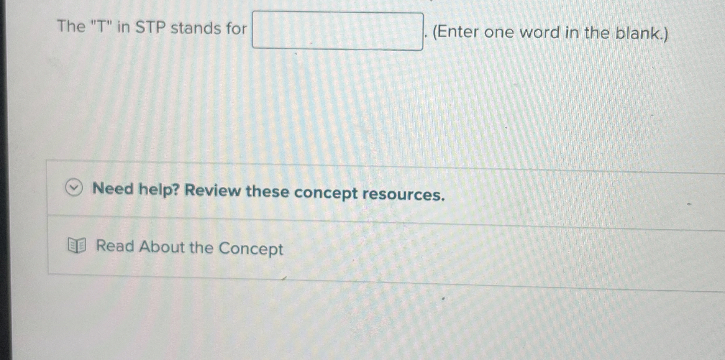  The "T" in STP stands for (Enter one word in the