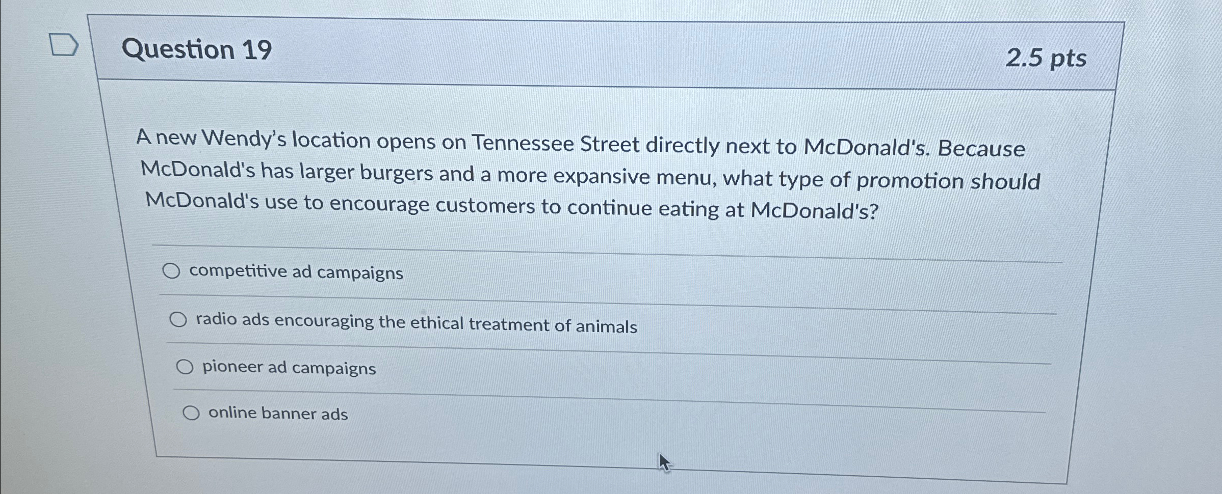  Question 19 2.5pts A new Wendy's location opens on Tennessee Street