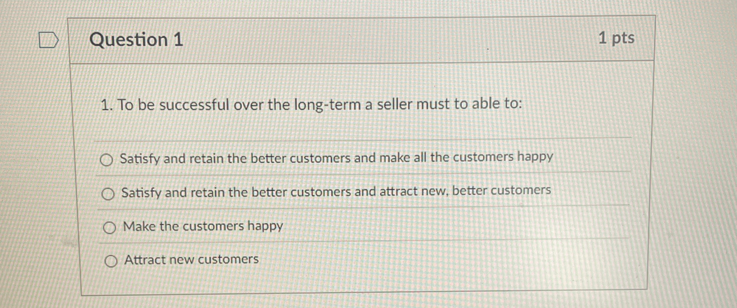  Question 1 To be successful over the long-term a seller must