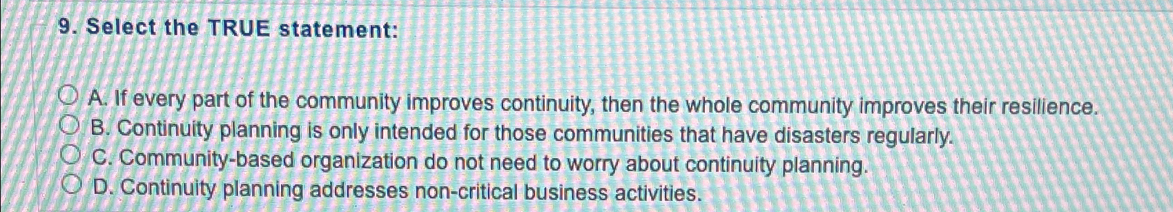  Select the TRUE statement: A. If every part of the community