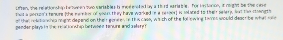  Often, the relationship between two variables is moderated by a third