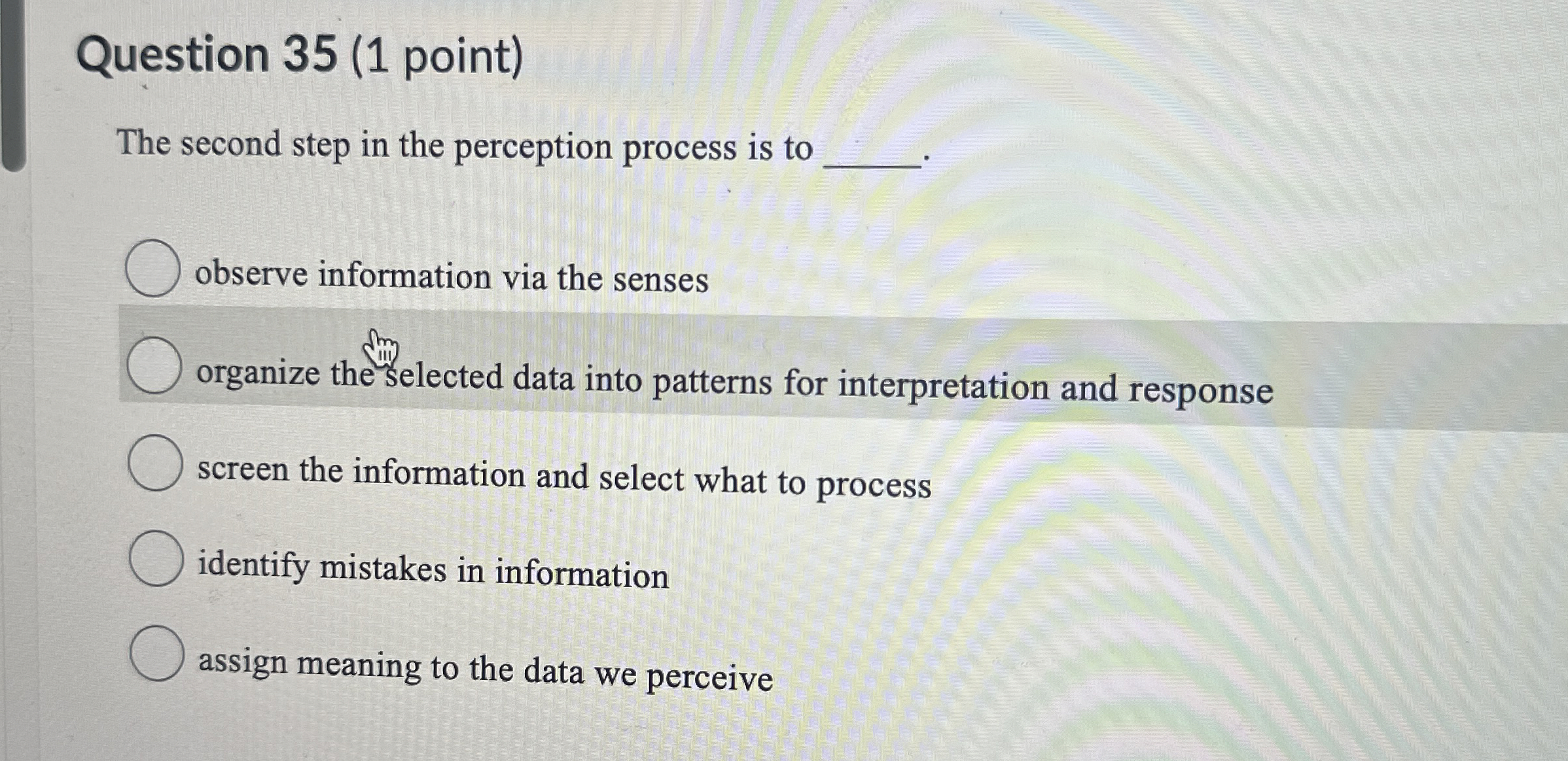  Question 35(1 point) The second step in the perception process is