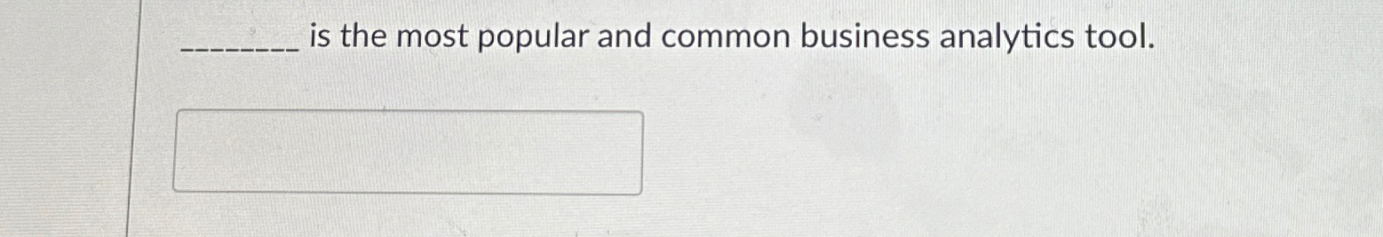  is the most popular and common business analytics tool. 