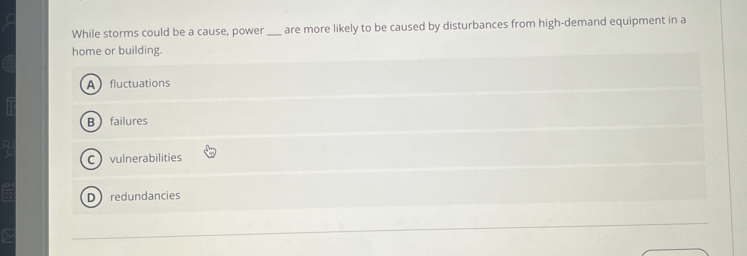  While storms could be a cause, power q, are more likely