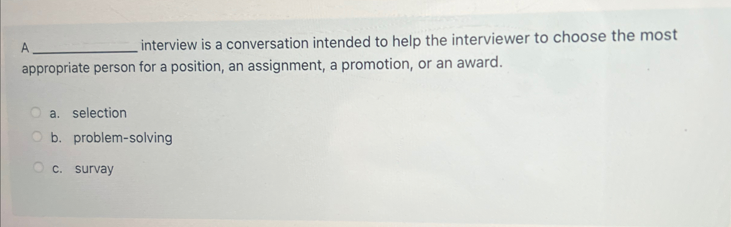  A interview is a conversation intended to help the interviewer to