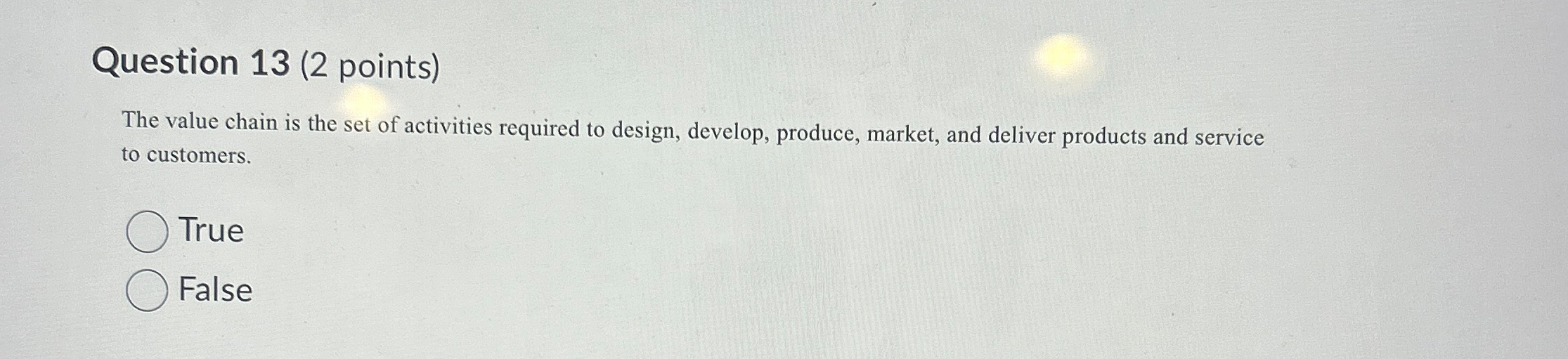  Question 13(2 points) The value chain is the set of activities