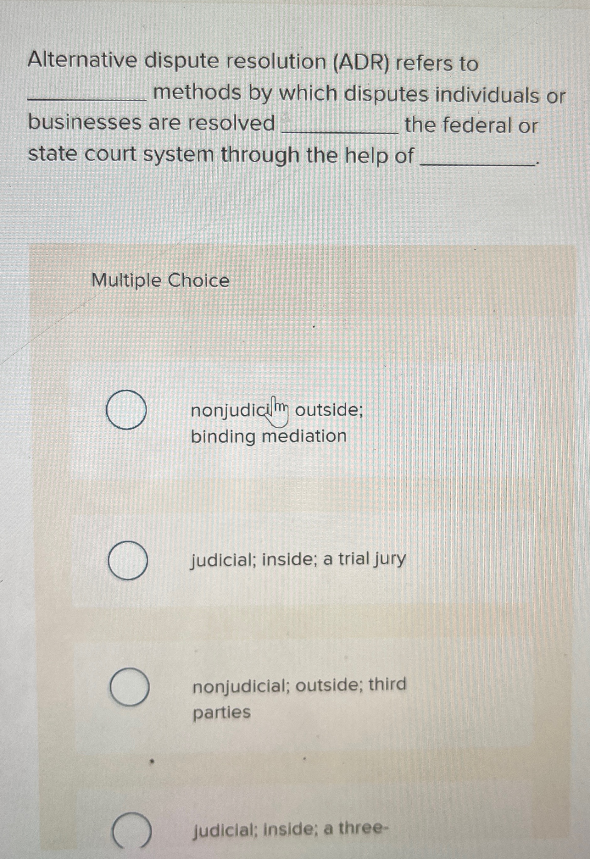  Alternative dispute resolution (ADR) refers to methods by which disputes individuals