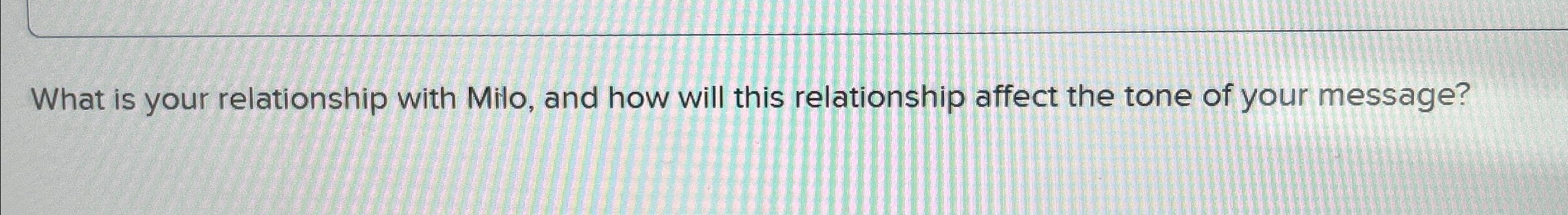  What is your relationship with Milo, and how will this relationship