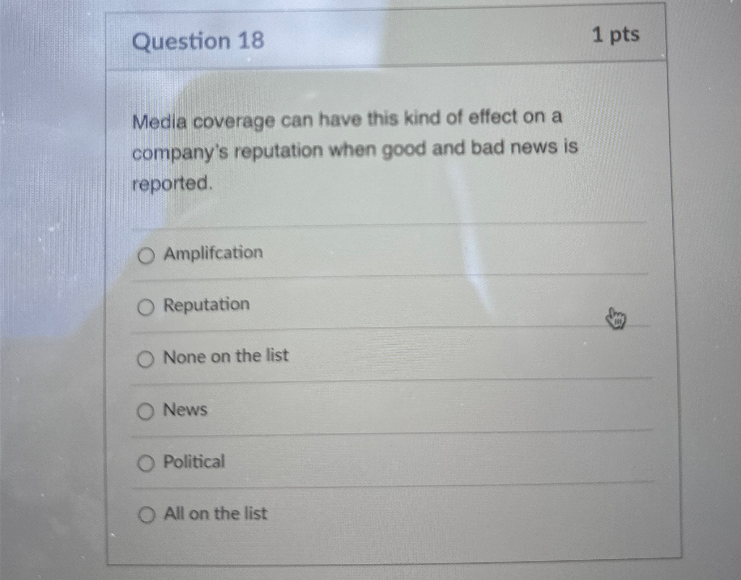  Question 18 1 pts Media coverage can have this kind of