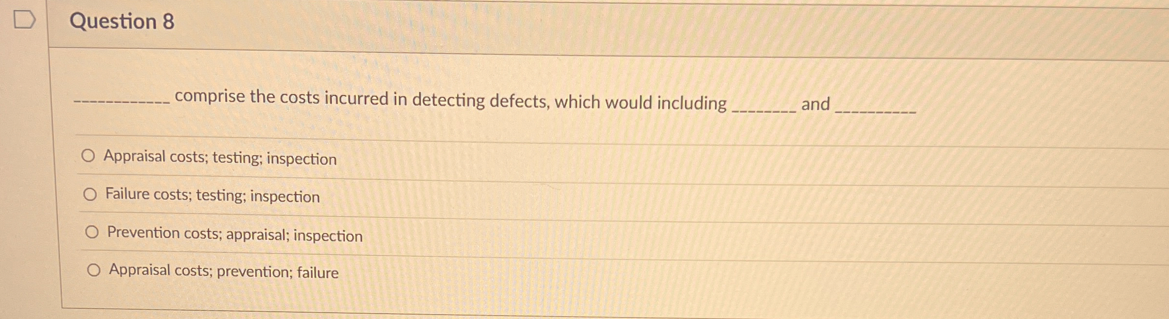  Question 8 comprise the costs incurred in detecting defects, which would