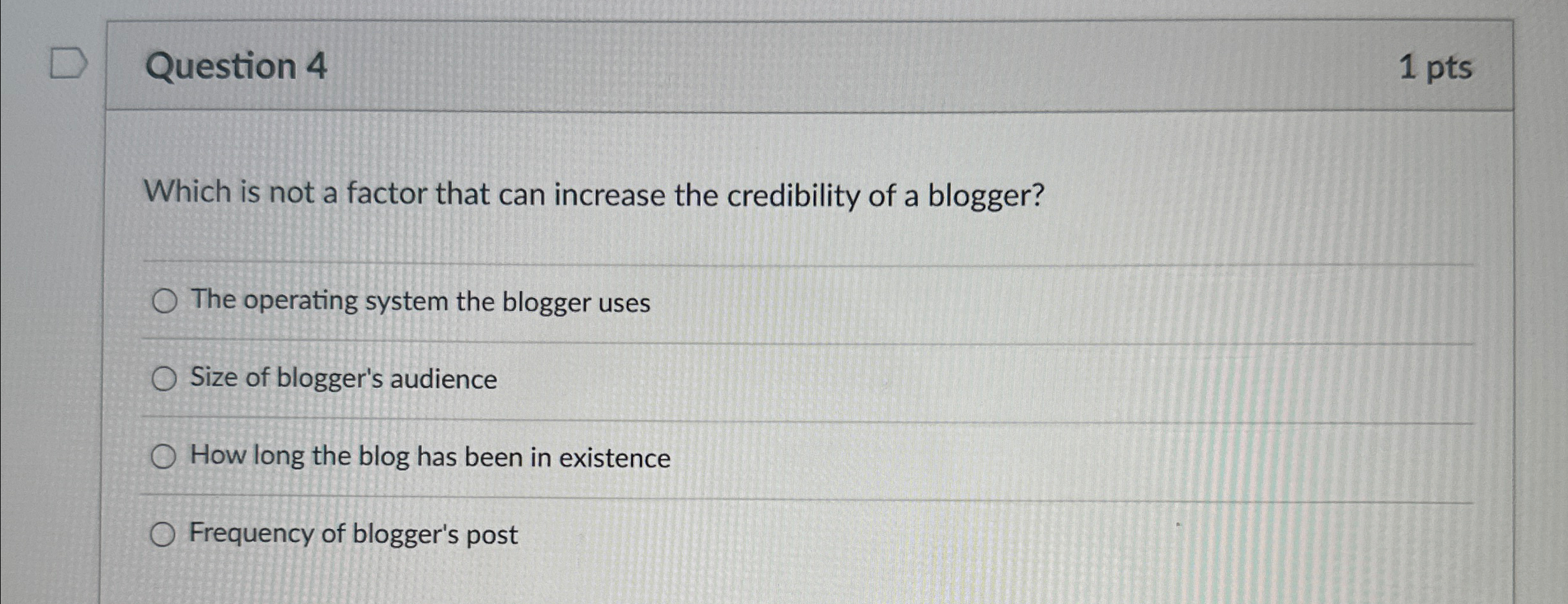  Question 4 1 pts Which is not a factor that can