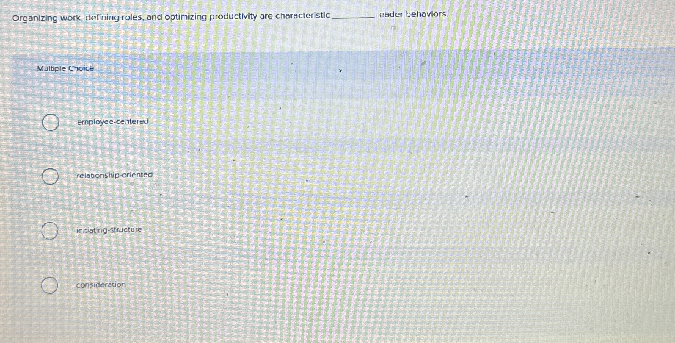  Organizing work, defining roles, and optimizing productivity are characteristic eader behaviors.