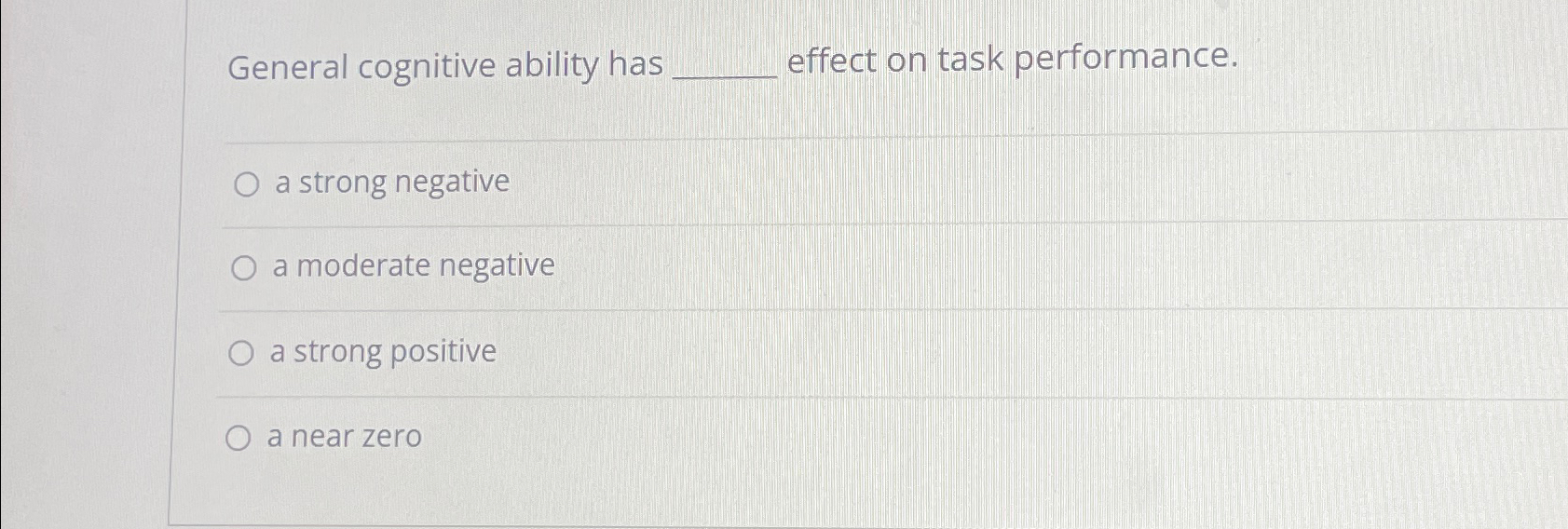  General cognitive ability has effect on task performance. a strong negative