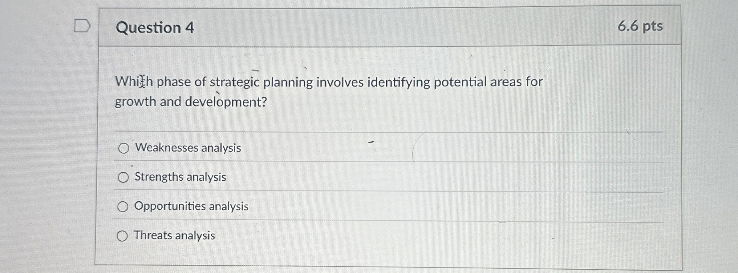  Question 4 Whith phase of strategic planning involves identifying potential areas