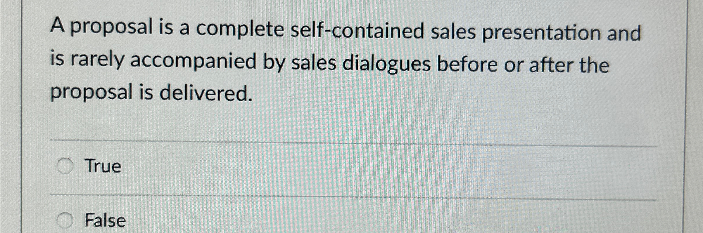  A proposal is a complete self-contained sales presentation and is rarely
