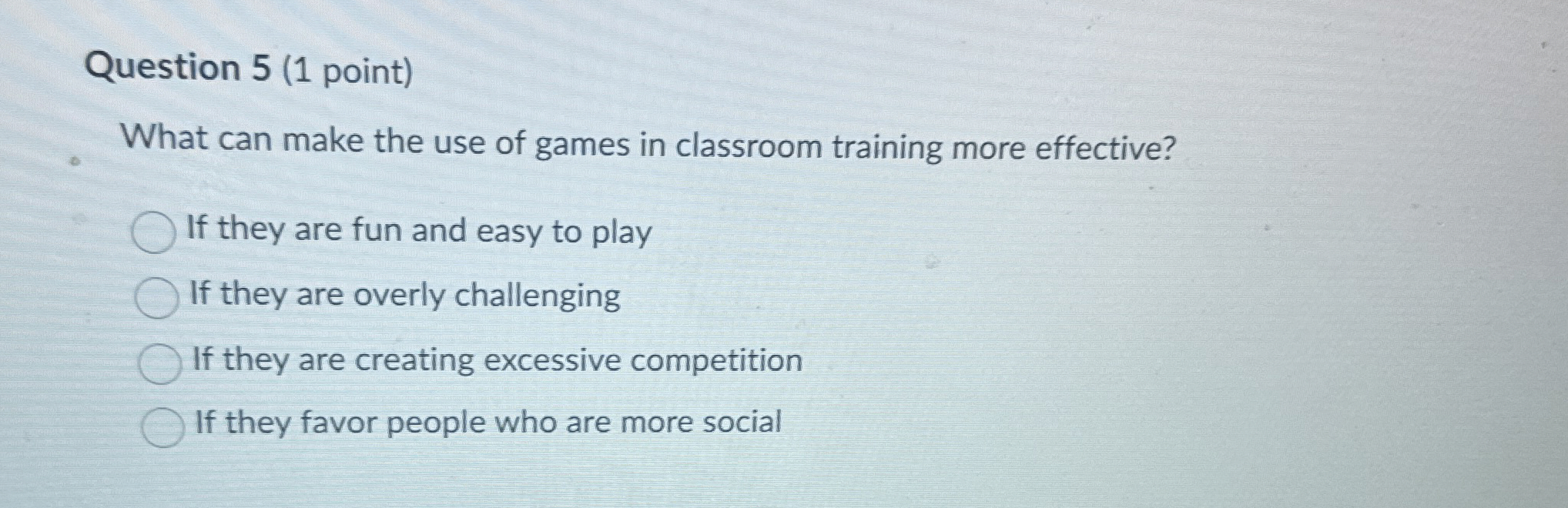  Question 5(1 point) What can make the use of games in