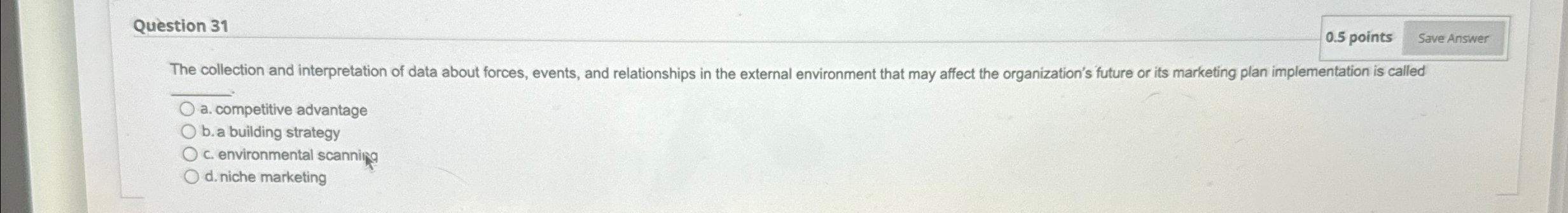  Question 31 0.5 points The collection and interpretation of data about