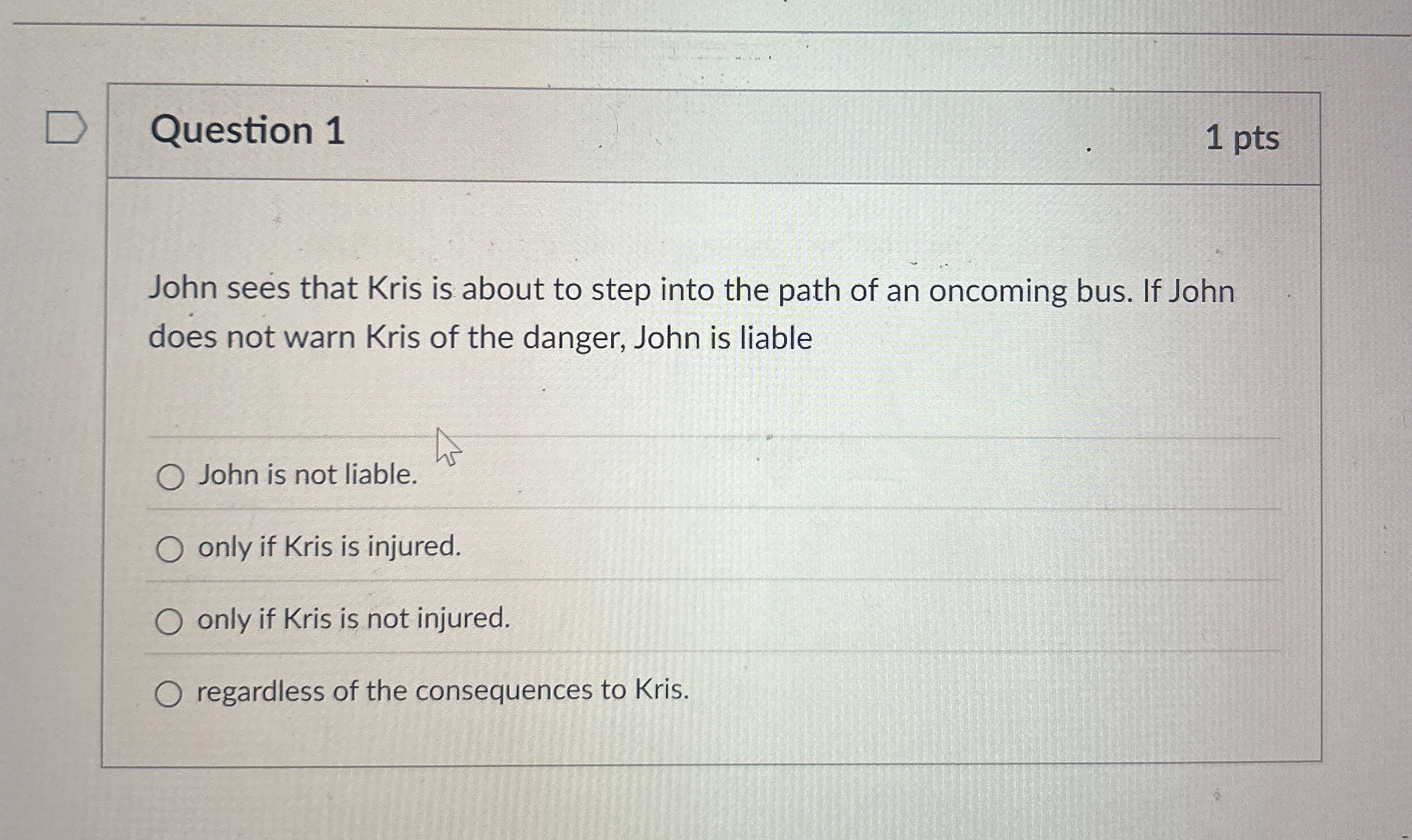  Question 1 John sees that Kris is about to step into