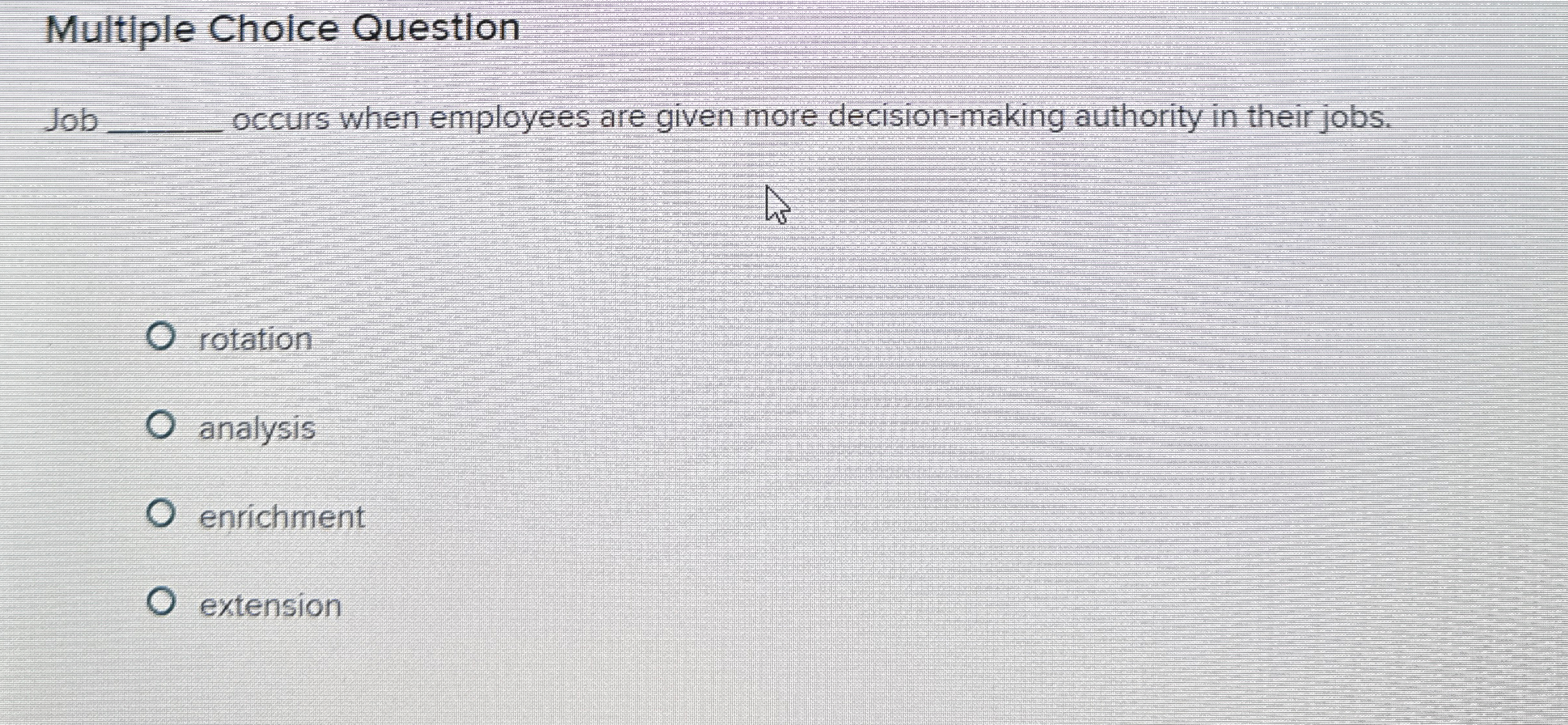  Multiple Choice Question Job q, occurs when employees are given more