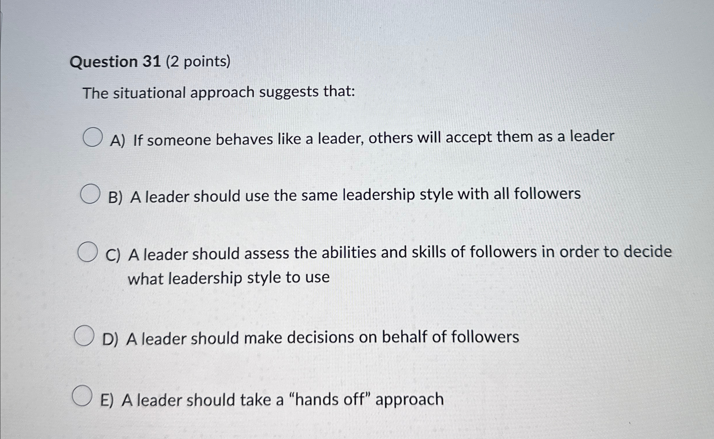 Question 31(2 points) The situational approach suggests that: A) If someone