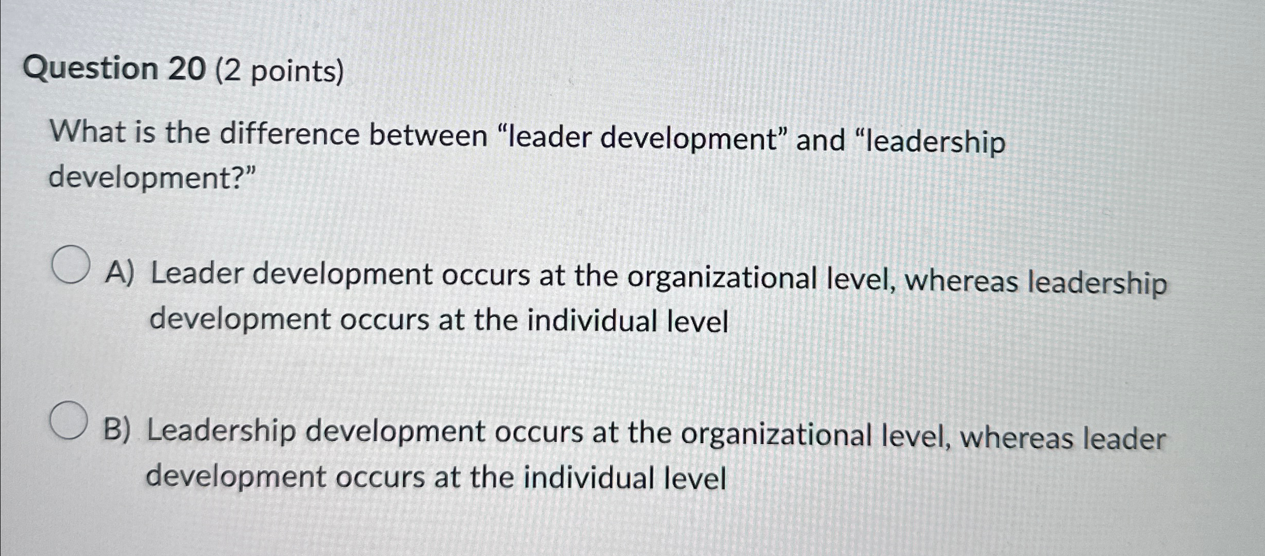  Question 20(2 points) What is the difference between "leader development" and