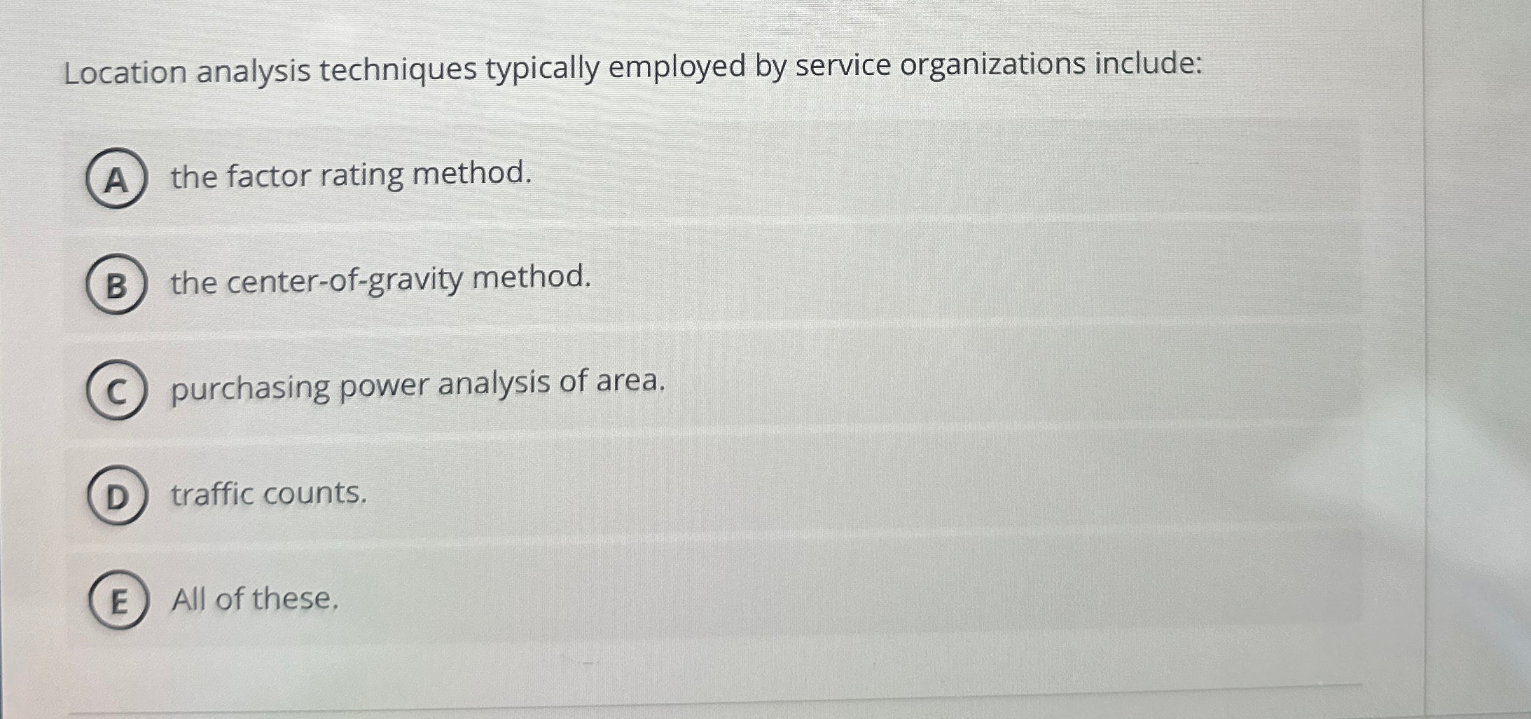  Location analysis techniques typically employed by service organizations include: the factor