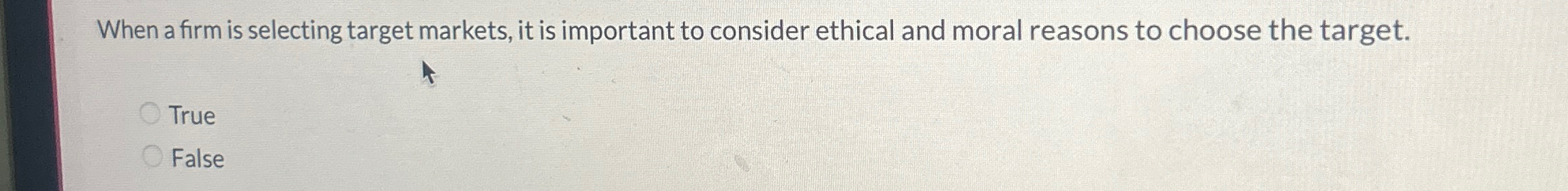  When a firm is selecting target markets, it is important to