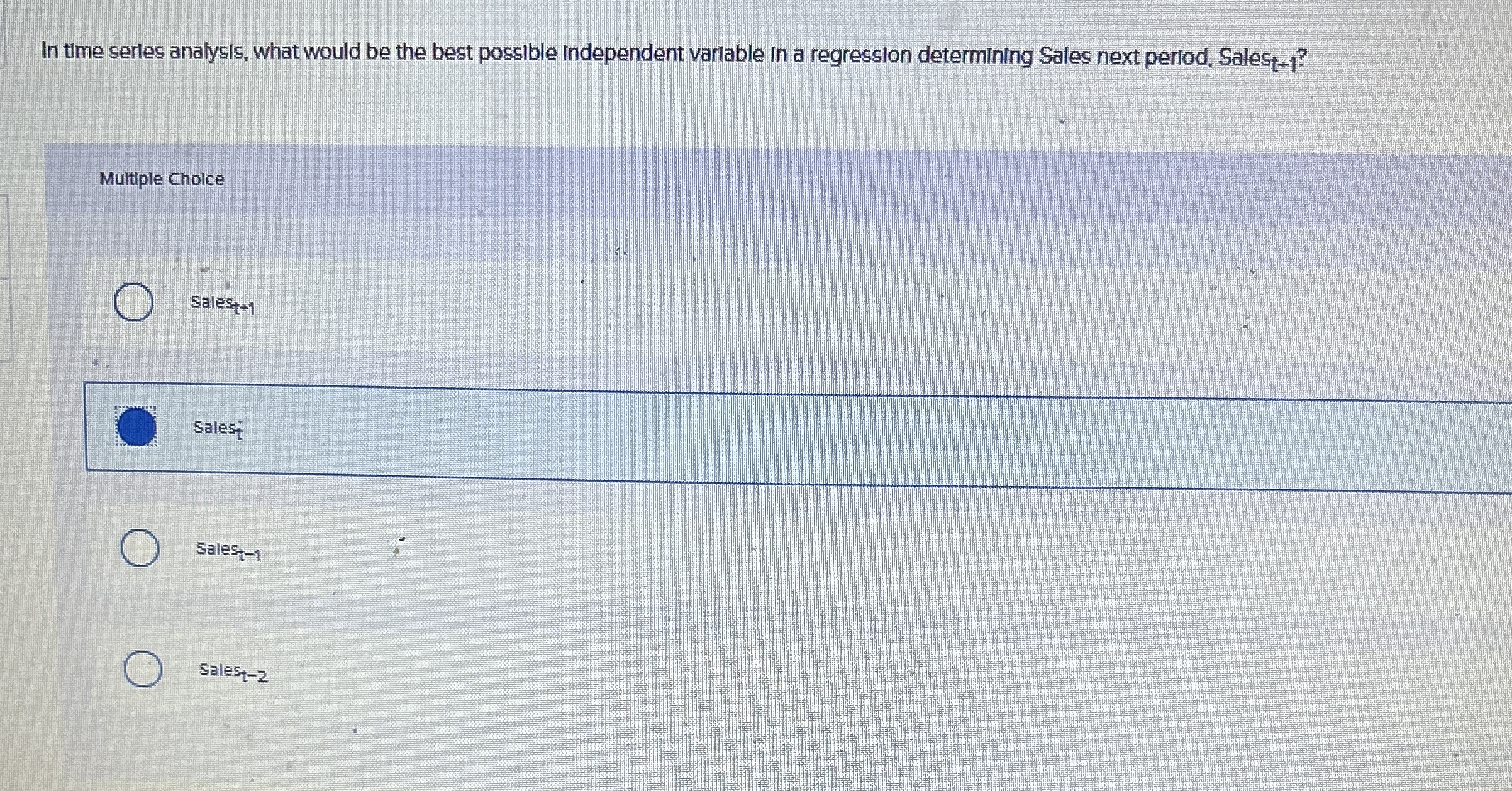  In time series analysis, what would be the best possible independent