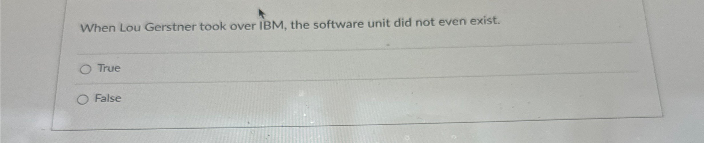  When Lou Gerstner took over IBM, the software unit did not