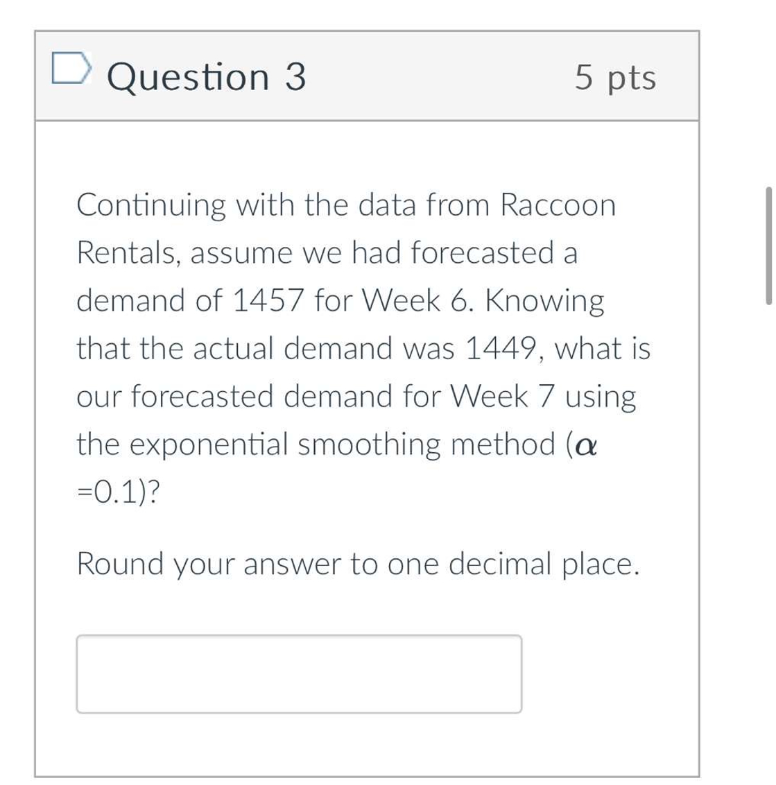  Question 3 5 pts Continuing with the data from Raccoon Rentals,