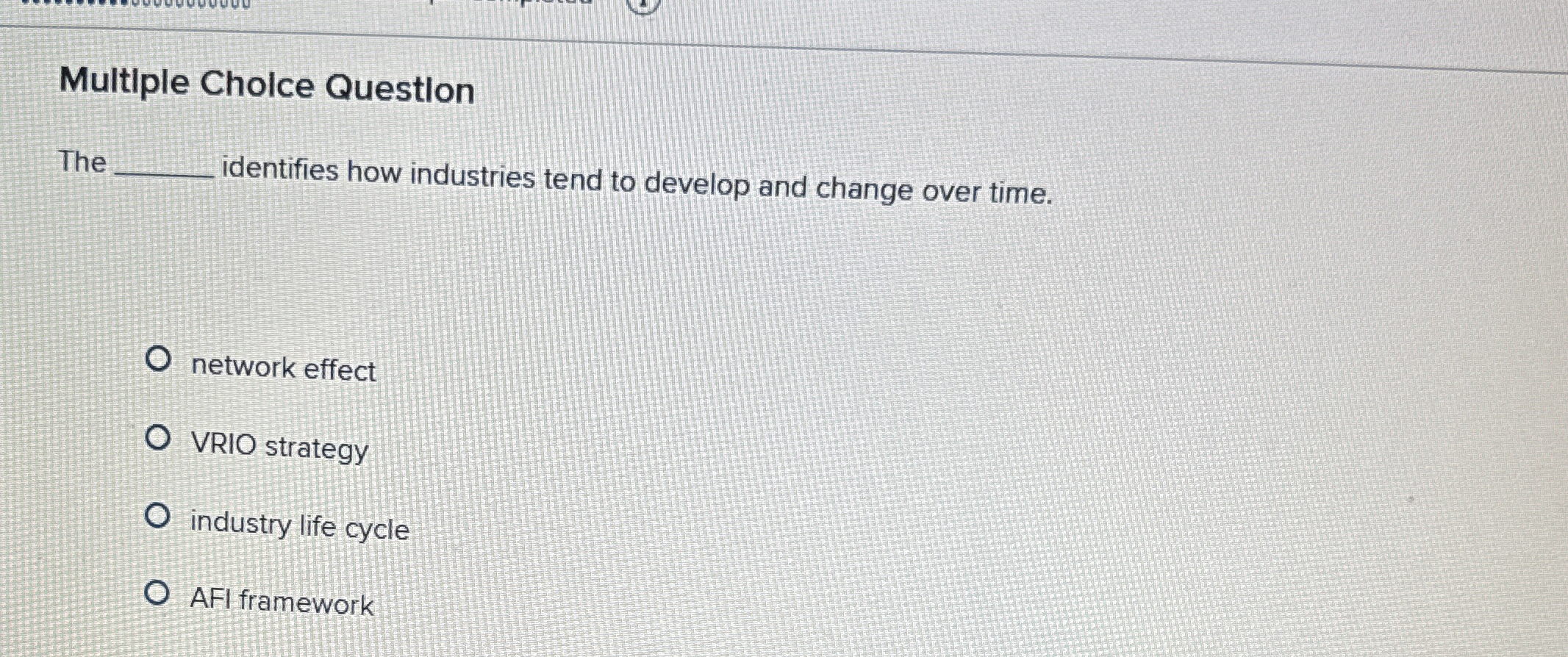  Multiple Cholce Question The identifies how industries tend to develop and