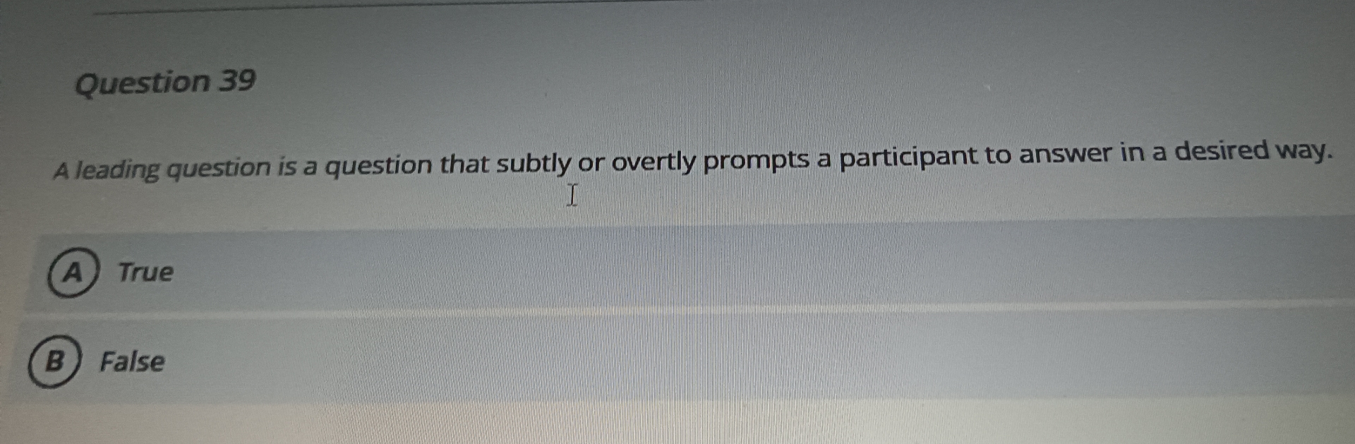  Question 39 A leading question is a question that subtly or