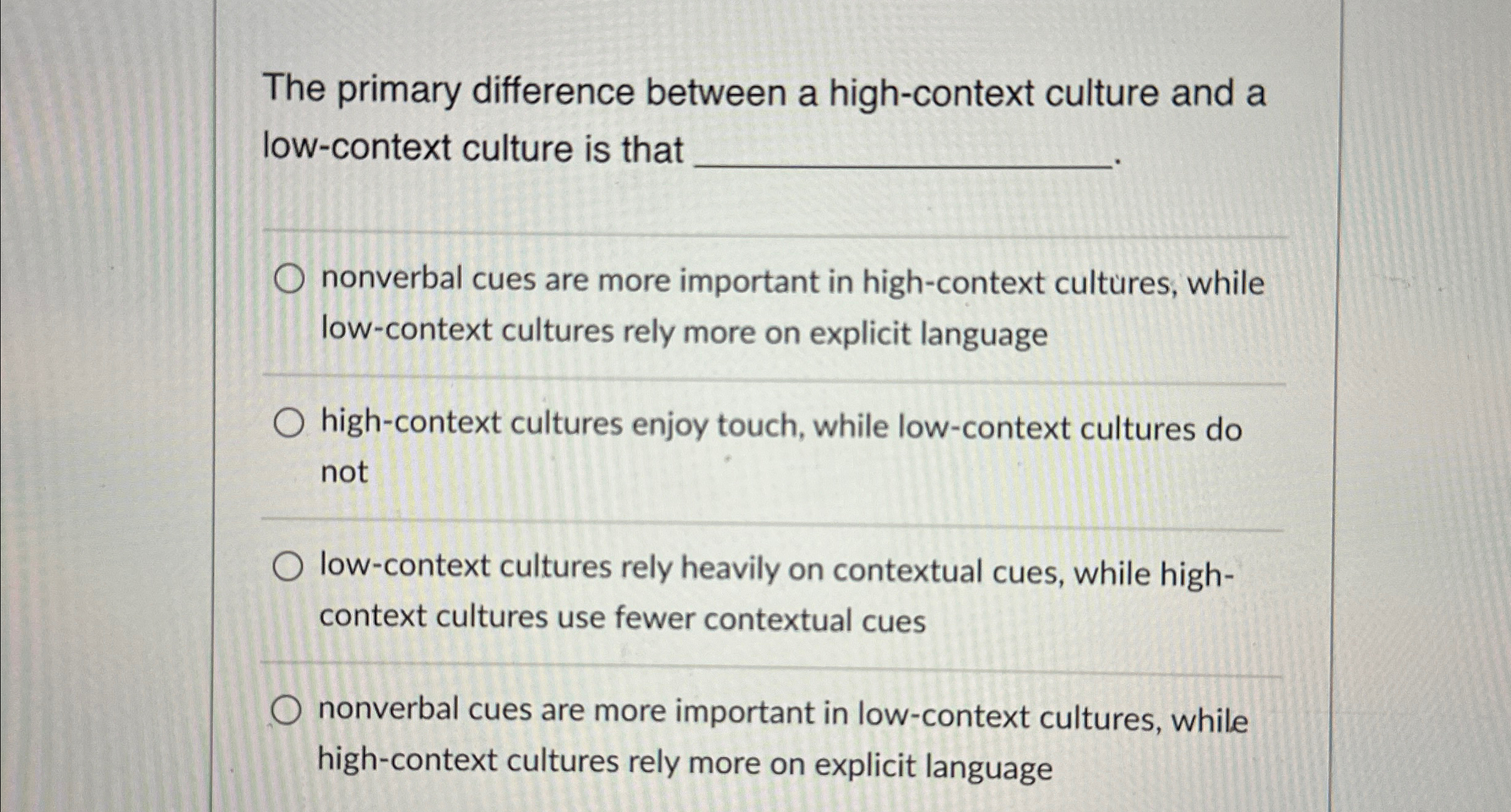  The primary difference between a high-context culture and a low-context culture