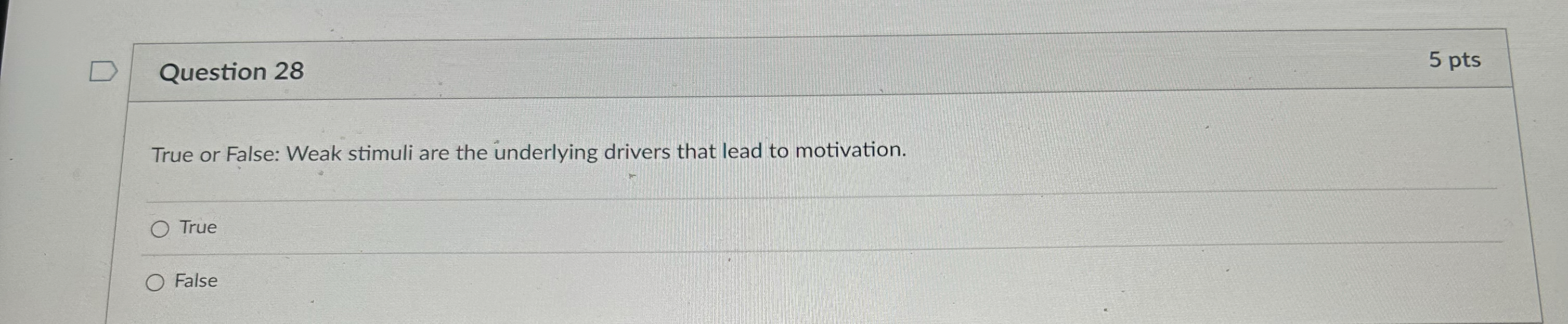  Question 28 5 pts True or False: Weak stimuli are the