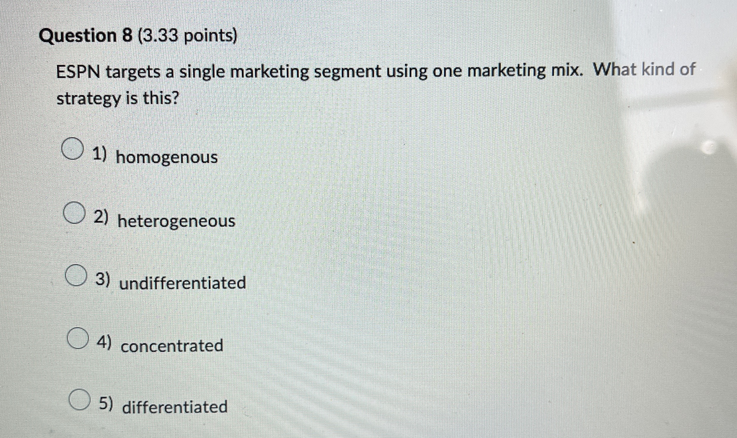  Question 8(3.33 points) ESPN targets a single marketing segment using one
