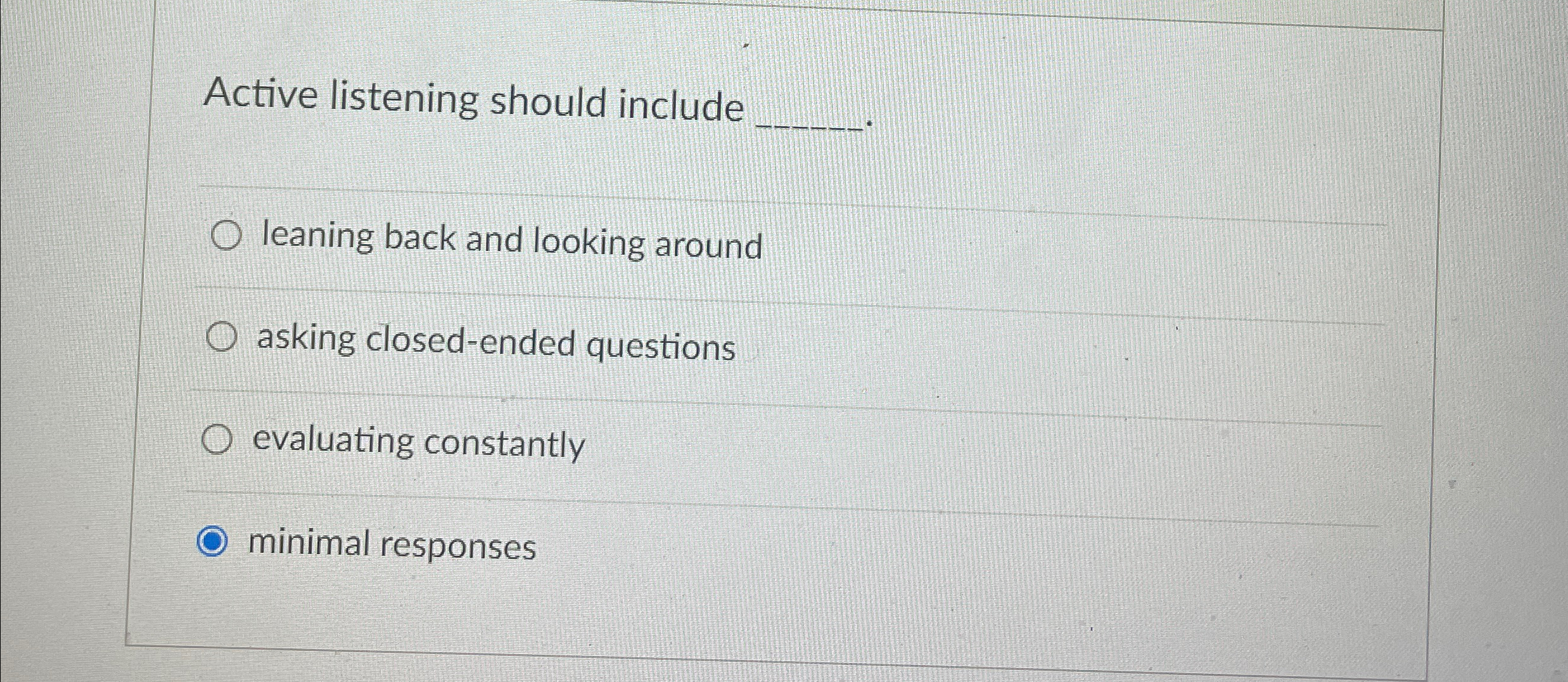  Active listening should include q, leaning back and looking around asking