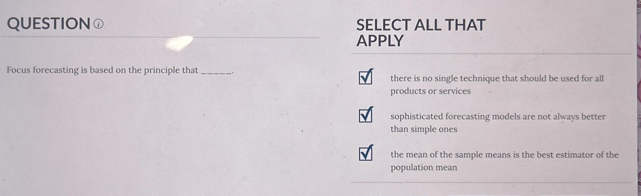  QUESTION ( SELECT ALL THAT APPLY Focus forecasting is based on