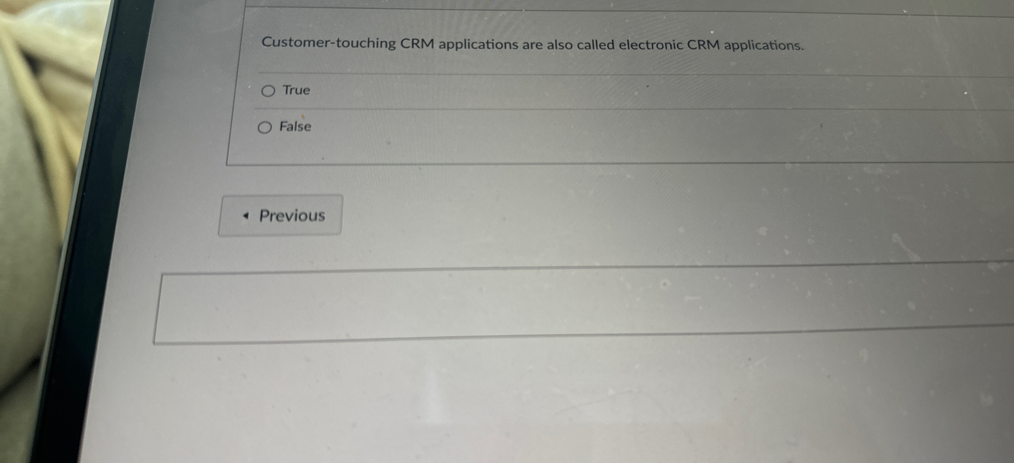  Customer-touching CRM applications are also called electronic CRM applications. True False