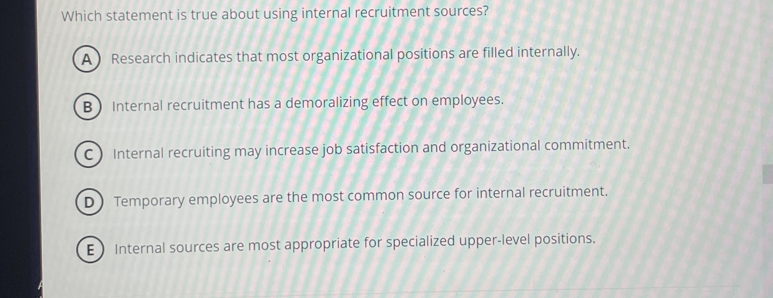  Which statement is true about using internal recruitment sources? Research indicates