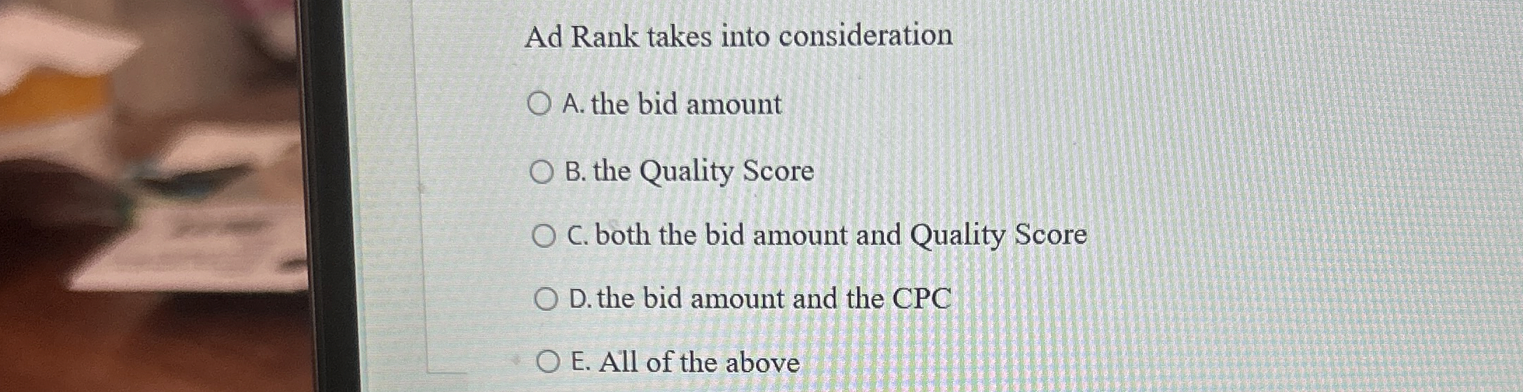  Ad Rank takes into consideration A. the bid amount B. the
