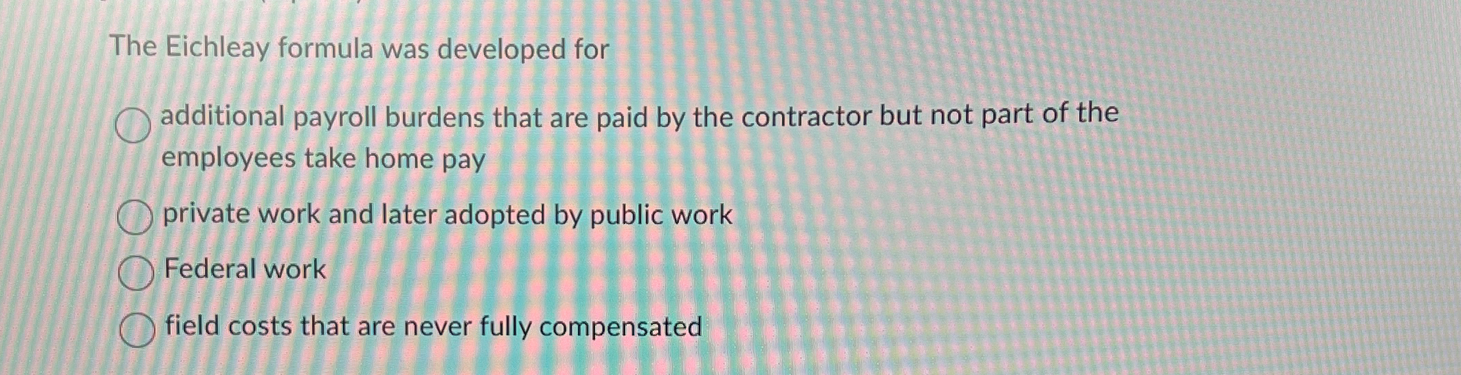  The Eichleay formula was developed for additional payroll burdens that are