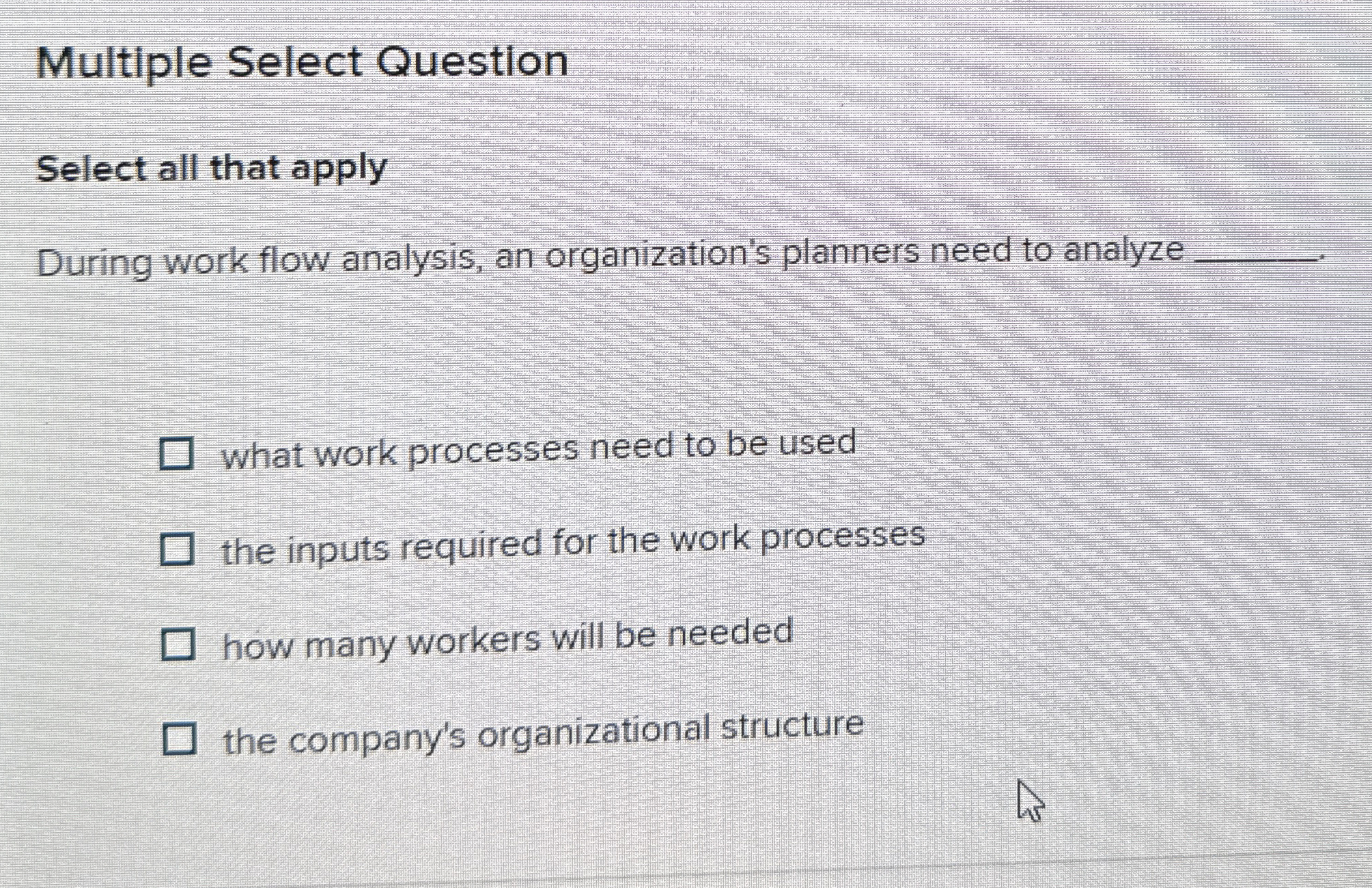  Multiple Select Question Select all that apply During work flow analysis,