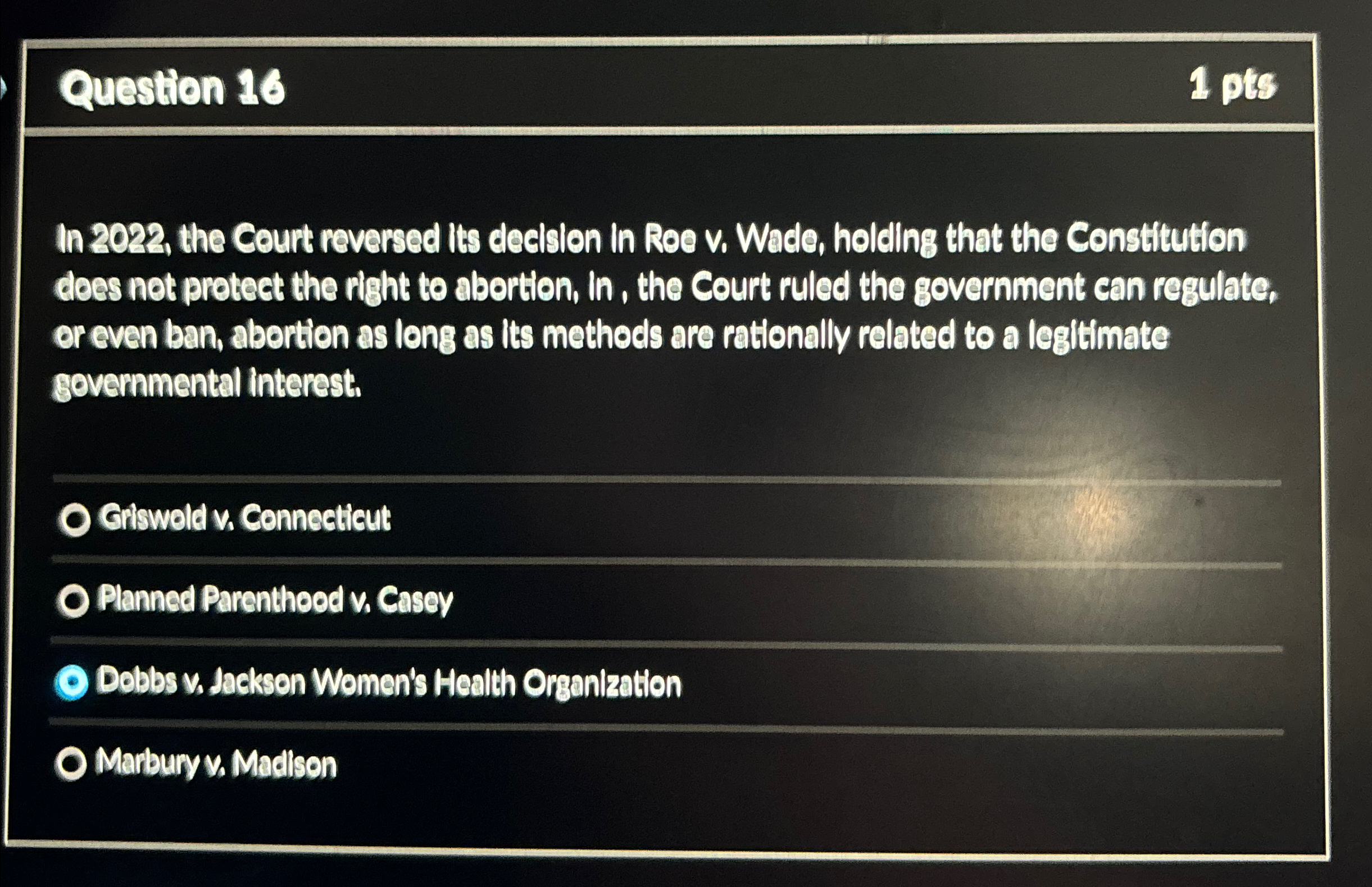  Question 16 1 pts In 2022, the Court reversed its deedsion